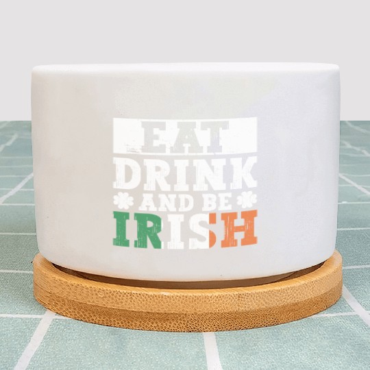 Eat Drink And Be Irish - St Patricks Day Irish Plant Pots