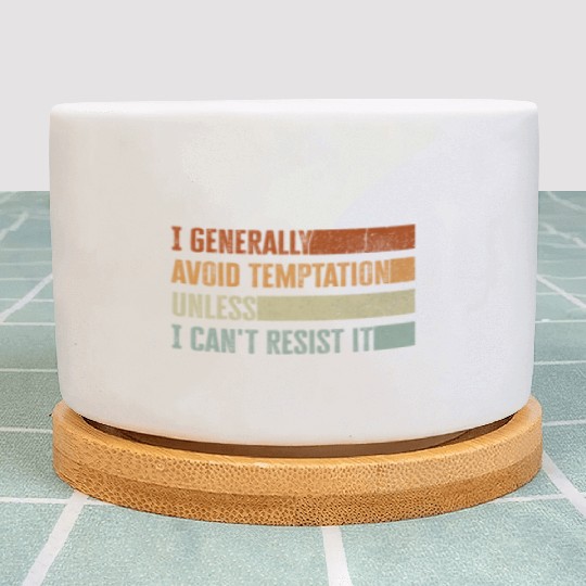 I Generally Avoid Temptation Unless I Can't Resist Plant Pots