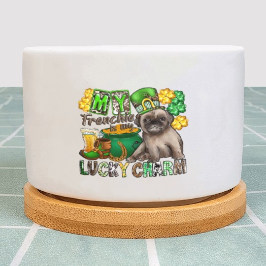 My Frenchie Is My Lucky Charm Plant Pots