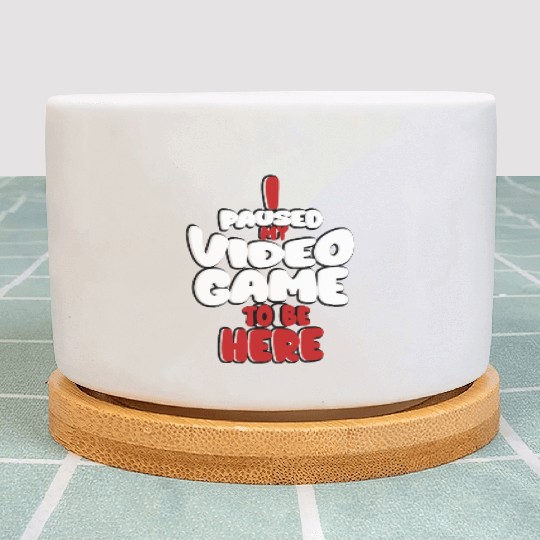 I Paused My Game To Be Here Mens Kids Boys Plant Pots