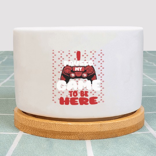 I Paused My Game To Be Here Mens Kids Boys Plant Pots