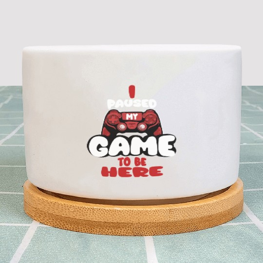 I Paused My Game To Be Here Mens Kids Boys Plant Pots