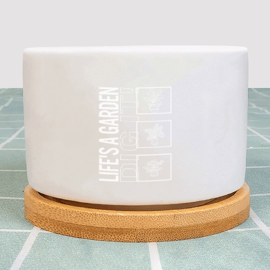 Life's A Garden Dig It, Garden Plant Gardening Plant Pots