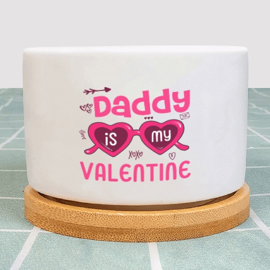 Daddy is My Valentine For Daughter From Dad Plant Pots