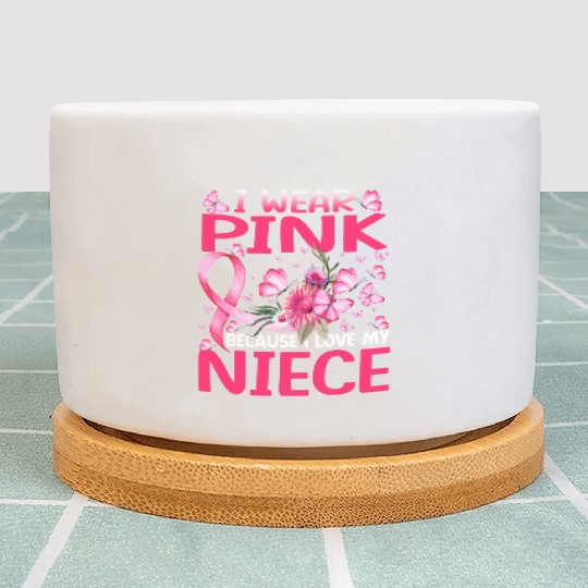 I Wear Pink Because I Love My Niece Breast Cancer Plant Pots