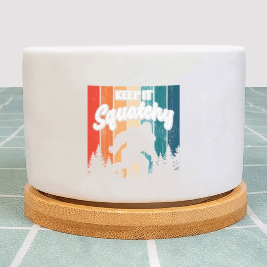 Keep it Squatchy Sasquatch Bigfoot Lover Plant Pots