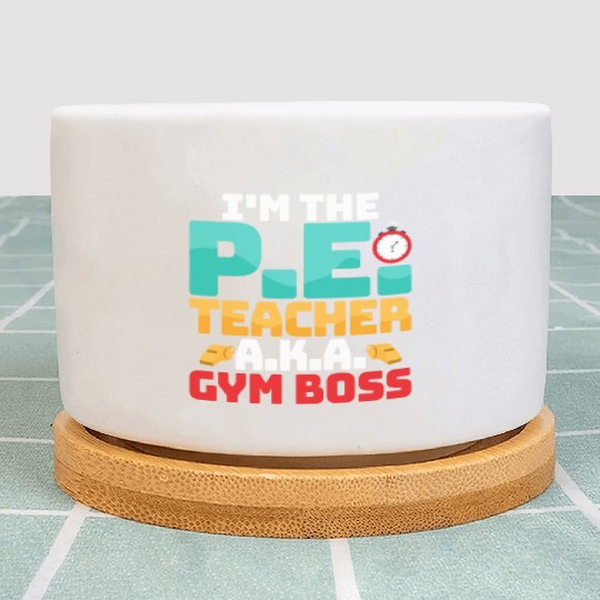 I'm The P.E. Teacher A.K.A. Gym Boss School Plant Pots