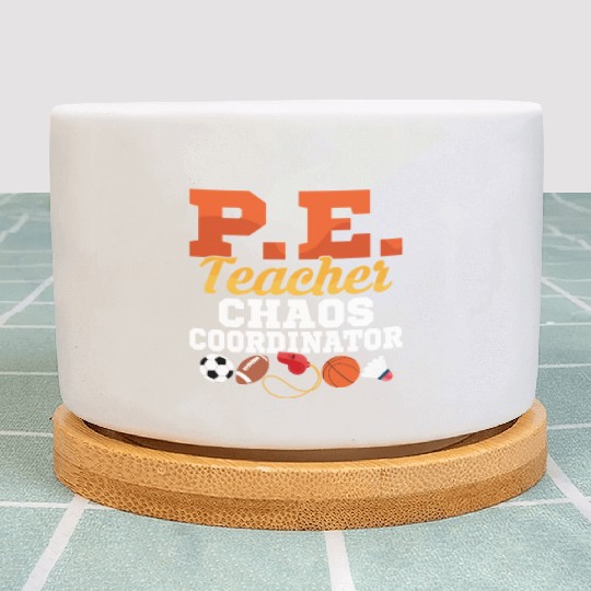 P.E. Teacher Chaos Coordinator Physical Education Plant Pots
