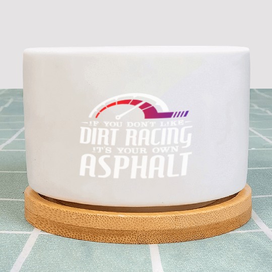 If You Don't Like Dirt Racing Its Your Own Asphalt Plant Pots