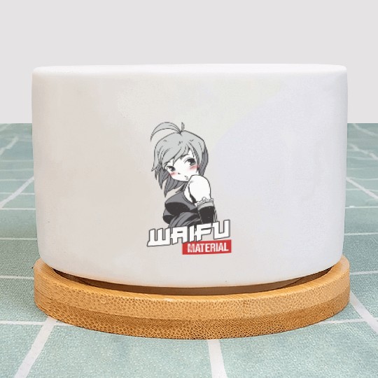 Waifu Material - Anime Manga Wife Plant Pots