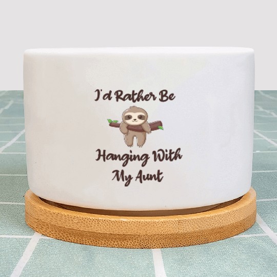 I'd Rather Be Hanging With My Aunt baby sloth Plant Pots