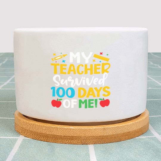 My Teacher Survived 100 Days Of Me Teacher Novelty Plant Pots