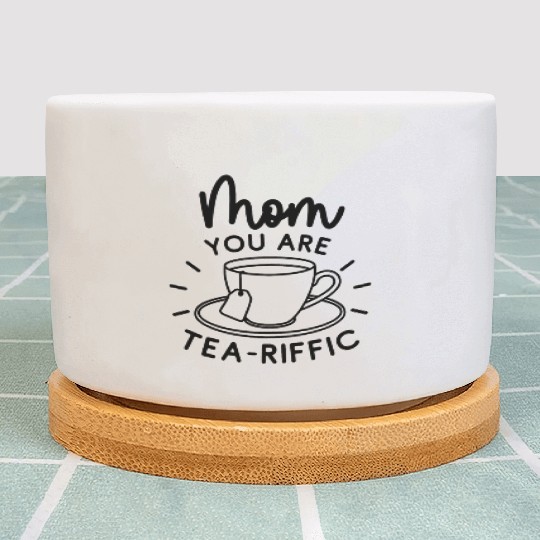 Mom You Are Tea Riffic Plant Pots