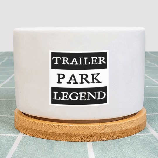 Trailer Park Legend funny redneck, white trash Plant Pots