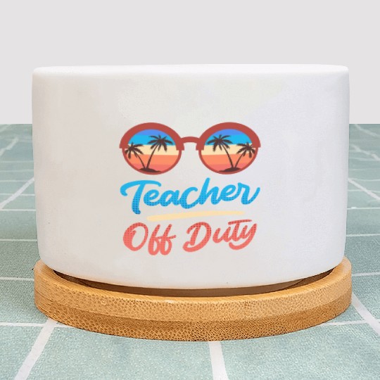 Teacher off duty teacher on vacation Teacher Plant Pots
