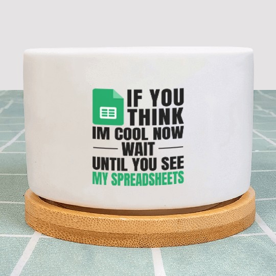 Im Cool Wait See My Spreadsheet Excel Plant Pots