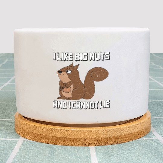 I Like Big Nuts And I Can Not Lie, Funny Squirrel Plant Pots