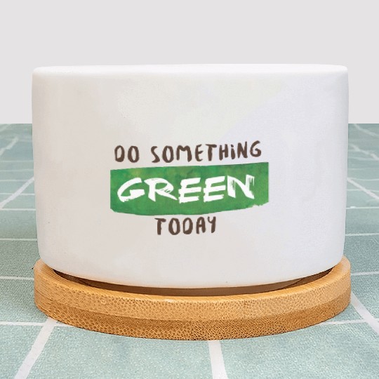 Do something green today Plant Pots