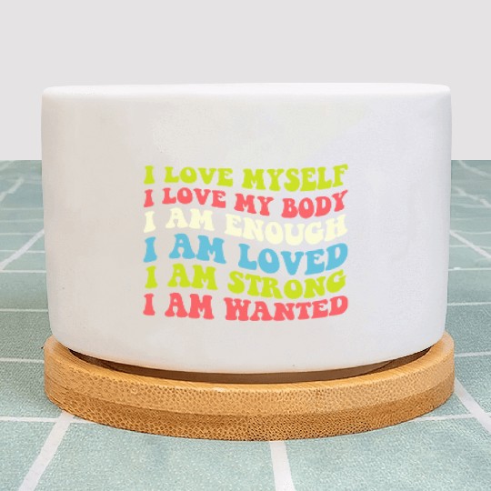 I Love Myself I Love My Body I Am Enough I Am Love Plant Pots