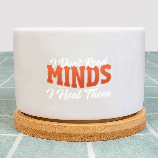 I Don't Read Minds I Heal Them Psychologist Plant Pots