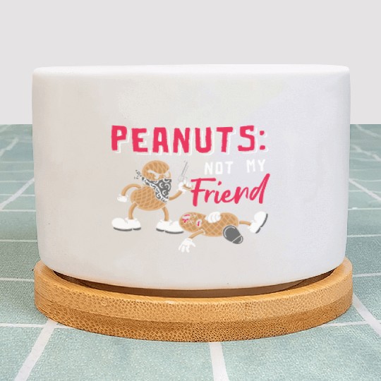 Peanuts Not My Friend Peanut Allergic Plant Pots