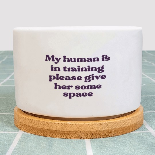 My human is in training (her) Plant Pots