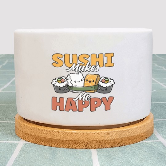 Sushi Makes Me Happy Cute Funny Kawaii Japanese Plant Pots