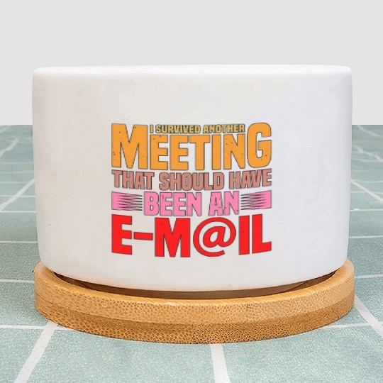 I Survived Another Meeting 17 Plant Pots
