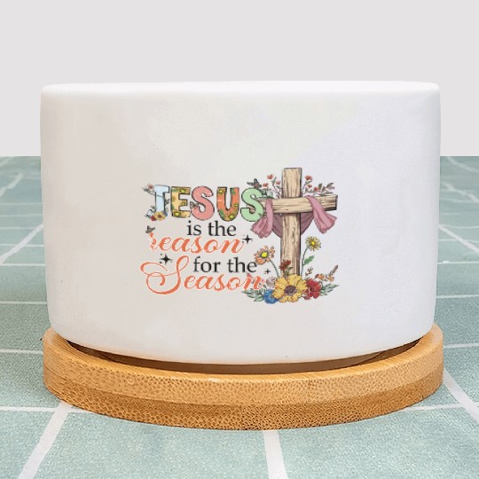 Jesus Is The Reason For The Season Plant Pots