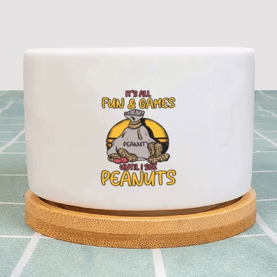 It's All Fun And Games Until I See Peanuts Peanut Plant Pots