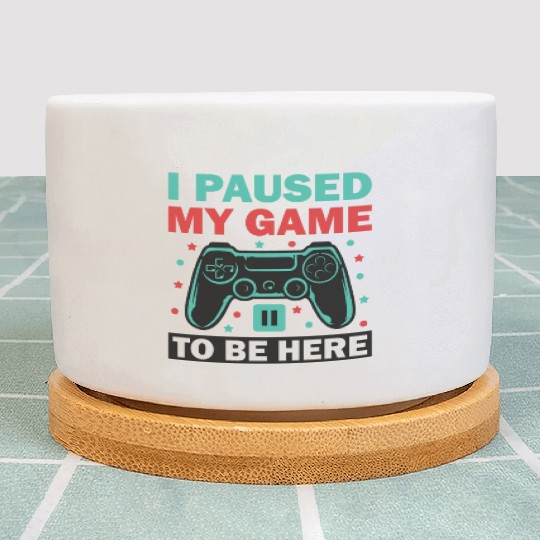 I Paused My Game to Be Here Plant Pots