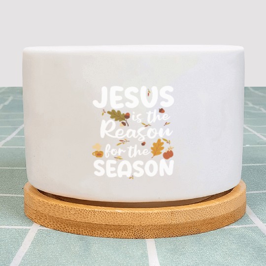 Jesus Is The Reason For The Season Autumn Faith Plant Pots