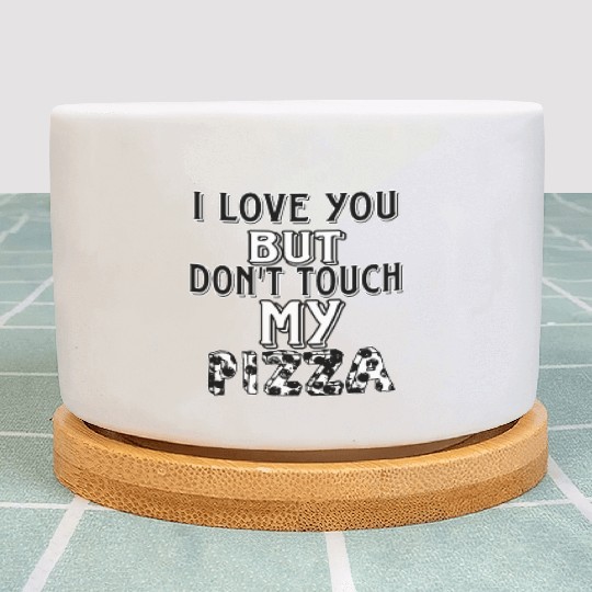 don't touch my pizza Plant Pots