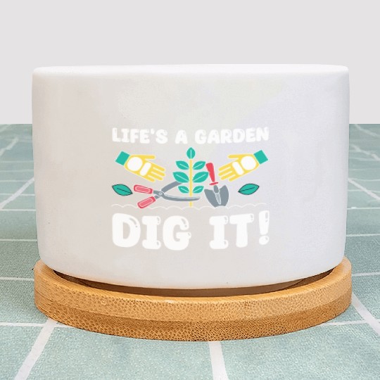 Great Gardener Quote - Life's A Garden Dig It Plant Pots