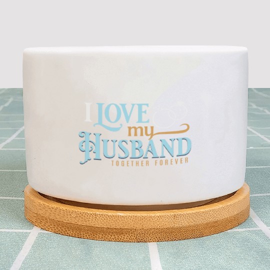 I Love My Husband, wedding, marriage, bride, groom Plant Pots