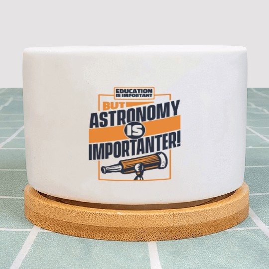 Education Is Important But Astronomy Is Plant Pots