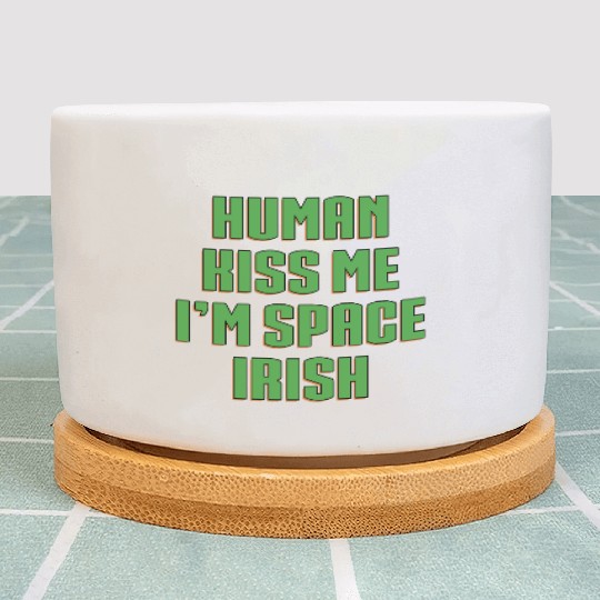 Human Kiss Me I'm Space Irish Plant Pots