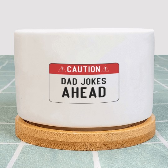 Caution Dad Jokes Ahead, funny dad Plant Pots
