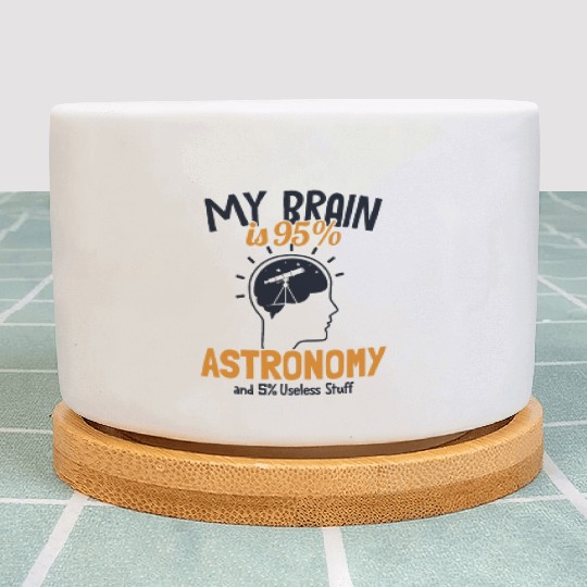My Brain is 95% Astronomy Cosmologist Astronomer Plant Pots