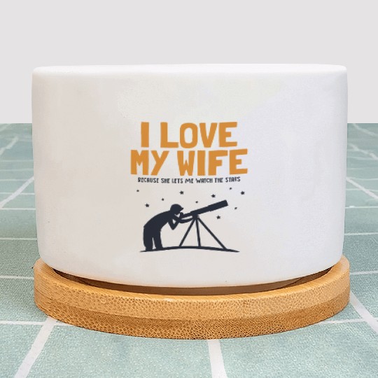 I love my Wife Astronomy Cosmologist Astronomer Plant Pots