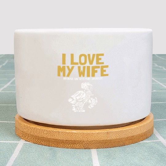 I Love My Wife Lacrosse Lax Legend Fan Mom Goalie Plant Pots