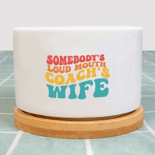 Somebody's Loud Mouth Coach's Wife Funny Apparel Plant Pots