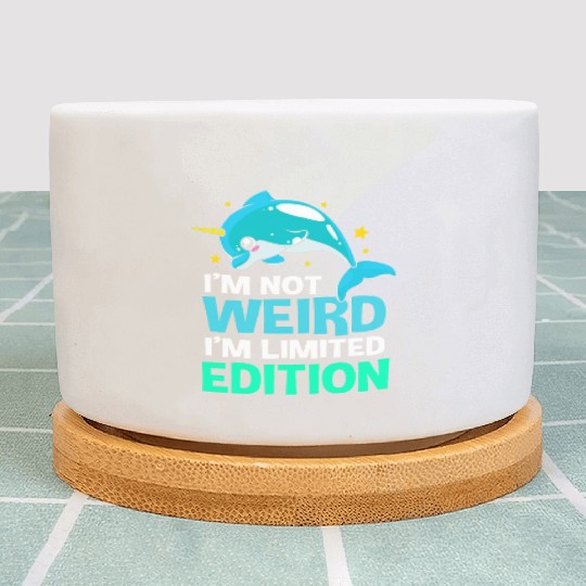 Im Not Weird Im Limited Edition Funny Narwhal Plant Pots