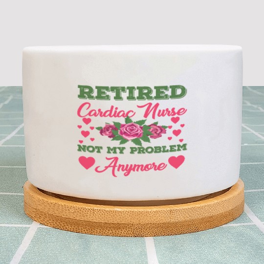 Retired Cardiac Nurse Not My Problem Anymore Plant Pots