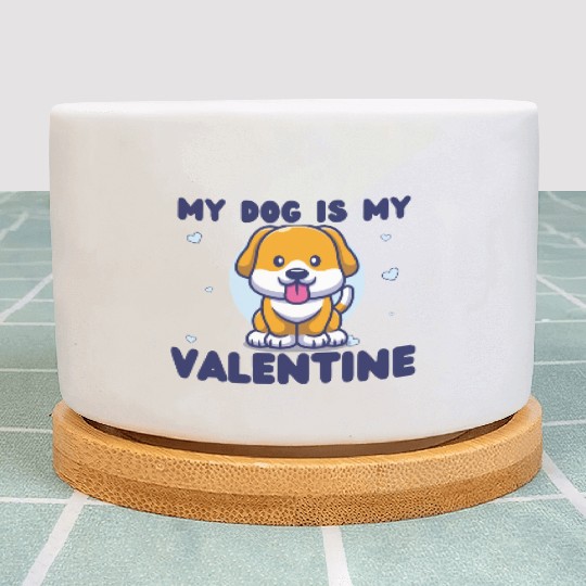 my dog is my valentine for dog lover Plant Pots