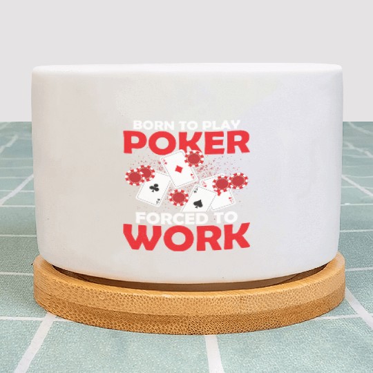 Born To Play Poker Forced To Work Gambler Card Pla Plant Pots