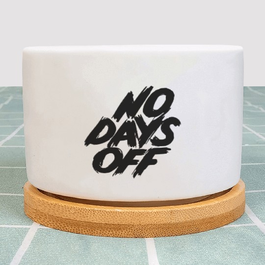 No days off Plant Pots