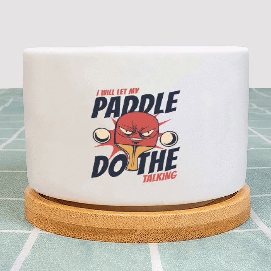 I Will Let My Paddle Do The Talking Paddles Balls Plant Pots