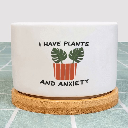 I Have Plants And Anxiety Plant Pots