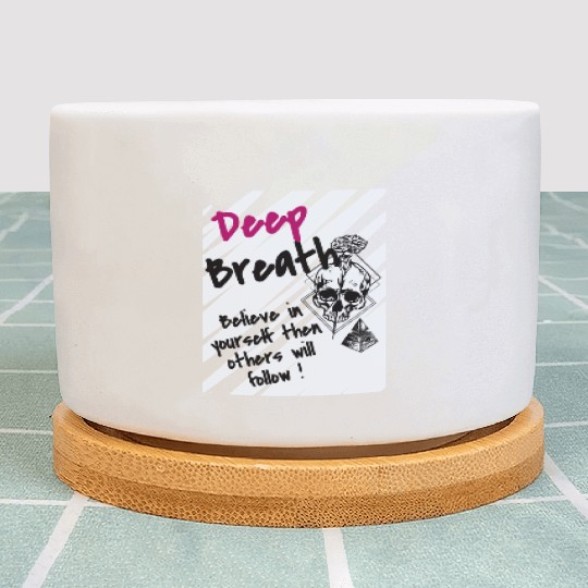 Deep Breath Believe In Yourself Then Others Will F Plant Pots